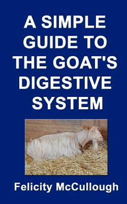 A Simple Guide To The Goat's Digestive System by Felicity McCullough