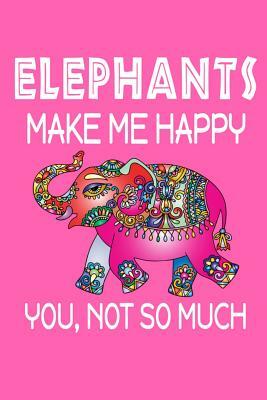 Elephants Make Me Happy, You, Not So Much by Jeremy James