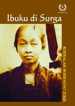 Ibuku di Surga by Koesalah Soebagyo Toer, Soesilo Toer