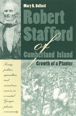 Robert Stafford of Cumberland Island: Growth of a Planter by Mary R. Bullard