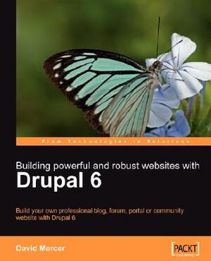 Building Powerful and Robust Websites with Drupal 6 by David Mercer