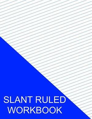 Slant Ruled Workbook: Blue Medium Ruled Right Handed Low Angle by S. Smith