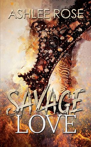 Savage Love by Ashlee Rose