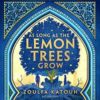 As Long as the Lemon Trees Grow by Zoulfa Katouh