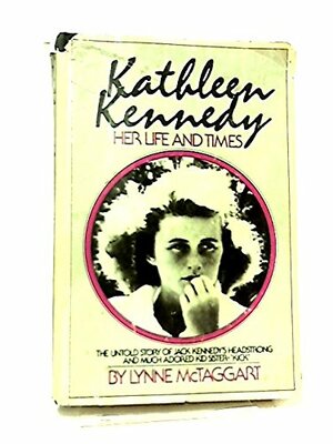 Kathleen Kennedy: Her Life and Times by Lynne McTaggart