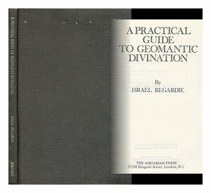 A Practical Guide To Geomantic Divination by Israel Regardie
