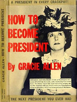 How to Become President by Gracie Allen