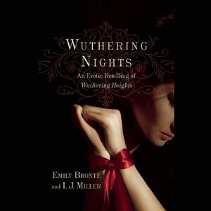 Wuthering Nights: An Erotic Retelling of Wuthering Heights by Emily Brontë, I. J. Miller