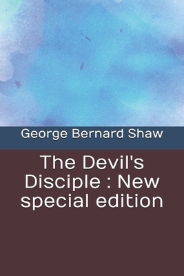 The Devil's Disciple: New special edition by George Bernard Shaw