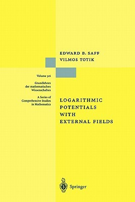 Logarithmic Potentials with External Fields by Edward B. Saff, Vilmos Totik