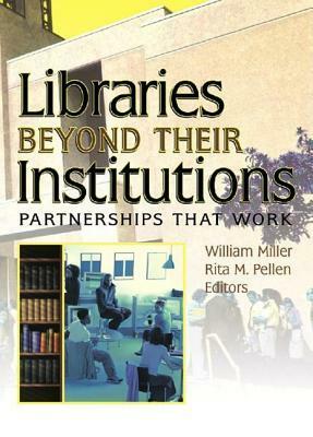 Libraries Beyond Their Institutions: Partnerships That Work (Published Simultaneously as Resource Sharing & Information N) by Rita M. Pellen