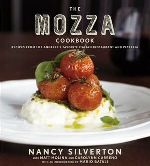 The Mozza Cookbook: Recipes from Los Angeles's Favorite Italian Restaurant and Pizzeria by Matt Molina, Carolynn Carreño, Nancy Silverton, Mario Batali