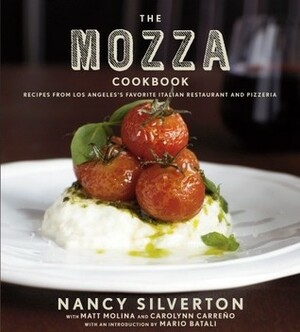 The Mozza Cookbook: Recipes from Los Angeles's Favorite Italian Restaurant and Pizzeria by Nancy Silverton, Mario Batali, Matt Molina, Carolynn Carreño