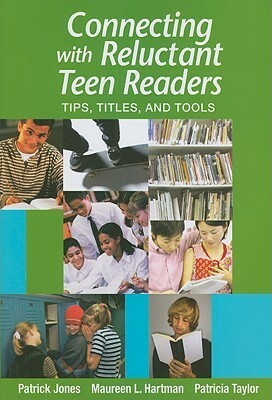 Connecting W/Reluctant Teen Readers: Tips, Titles, and Tools by Patrick Jones, Patricia Taylor, Maureen L. Hartman