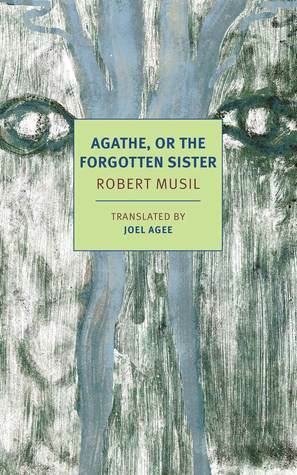Agathe, or the Forgotten Sister by Robert Musil, Joel Agee