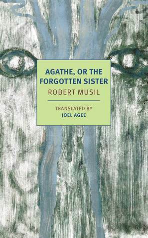 Agathe, or the Forgotten Sister by Joel Agee, Robert Musil