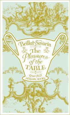 The Pleasures of the Table by Jean Anthelme Brillat-Savarin