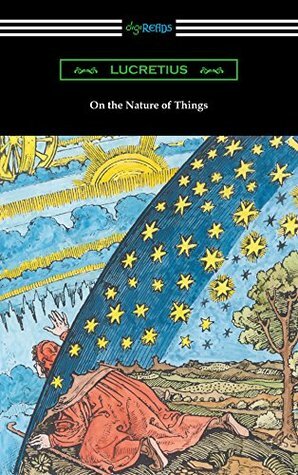 On the Nature of Things (Translated by William Ellery Leonard with an Introduction by Cyril Bailey) by Lucretius, Cyril Bailey, William Ellery Leonard