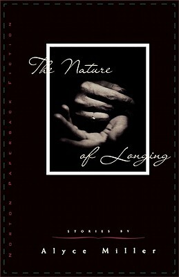The Nature of Longing by Alyce Miller