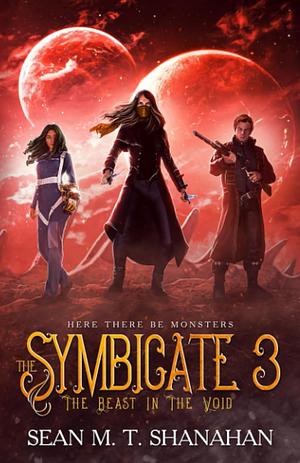 The Symbicate 3 - The Beast In The Void: Here There Be Monsters by Sean M. T. Shanahan