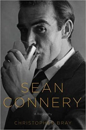Sean Connery: A Biography by Christopher Bray