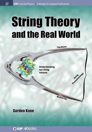 String Theory and the Real World by Gordon Kane