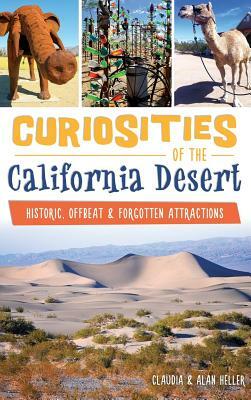 Curiosities of the California Desert: Historic, Offbeat & Forgotten Attractions by Claudia Heller