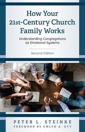 How Your 21st-Century Church Family Works by Peter L. Steinke