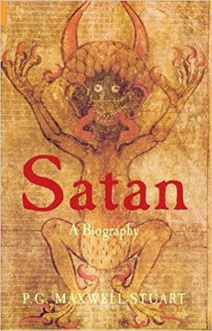 Satan: A Biography by P.G. Maxwell-Stuart