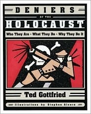 Deniers of the Holocaust: Who They Are, What They Do, Why They Do It by Stephen Alcorn, Ted Gottfried