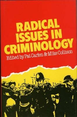 Radical Issues in Criminology by Pat Carlen, Mike Collison
