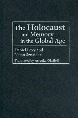Holocaust and Memory in the Global Age by Daniel Levy