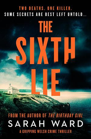The Sixth Lie: A gripping Welsh crime thriller by Sarah Ward