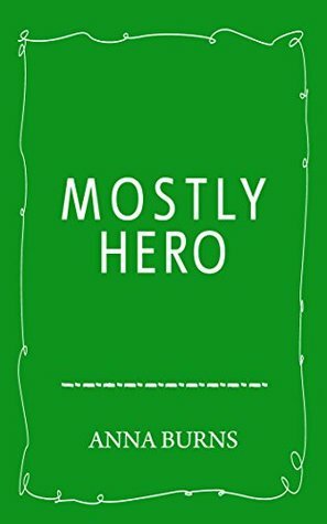 Mostly Hero by Anna Burns