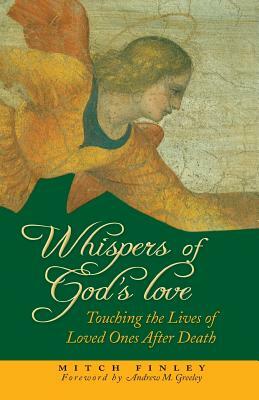 Whispers of God's Love: Touching the Lives of Loved Ones After Death by Mitch Finley