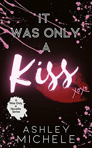 It Was Only a Kiss by Ashley Michele