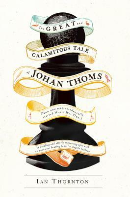 The Great and Calamitous Tale of Johan Thoms by Ian Thornton