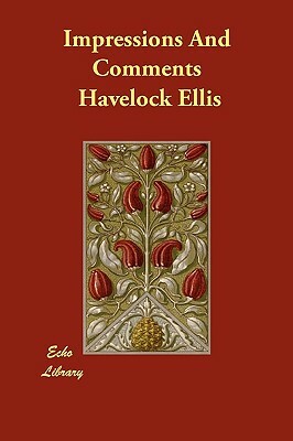 Impressions And Comments by Havelock Ellis