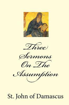 Three Sermons On The Assumption by John of Damascus