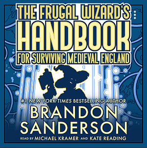 The Frugal Wizard's Handbook For Surviving Medieval England by Brandon Sanderson