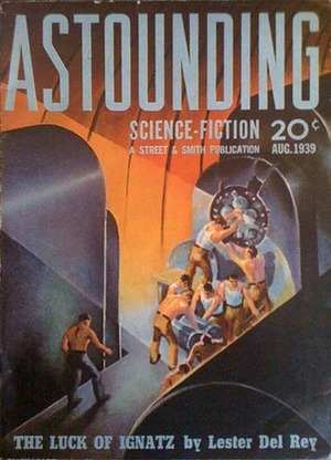 Astounding Science Fiction, August 1939 by Frederick Engelhardt, Ray Cummings, L. Ron Hubbard, Lester del Rey, Arthur McCann, Milton A. Rothman, Nelson S. Bond, Willy Ley, L. Sprague de Camp, P. Schuyler Miller, John W. Campbell Jr., Lee Gregor, Robert A. Heinlein