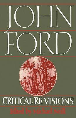 John Ford: Critical Re-Visions by Michael Neill