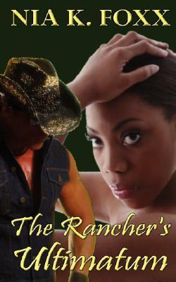 The Rancher's Ultimatum by Nia K. Foxx
