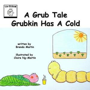 A Grub Tale - Grubkin Has A Cold by Brenda Martin