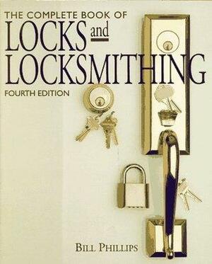 The Complete Book of Locks & Locksmithing by Bill Phillips