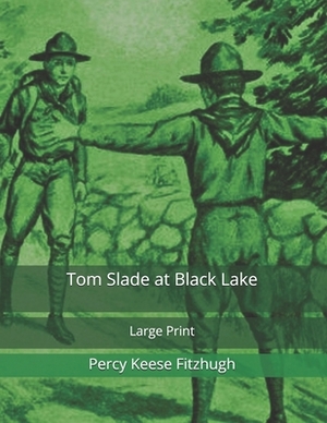 Tom Slade at Black Lake: Large Print by Percy Keese Fitzhugh