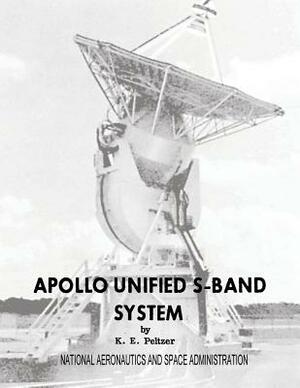 Apollo Unified S-Band System by National Aeronautics and Administration, K. E. Peltzer