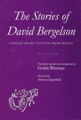 The Stories of David Bergelson: Yiddish Short Fiction from Russia by David Bergelson