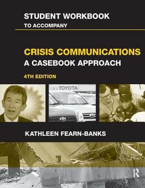 Student Workbook to Accompany Crisis Communications: A Casebook Approach by Kathleen Fearn-Banks