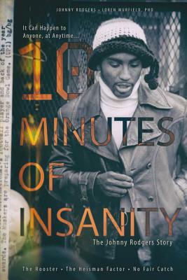 10 Minutes of Insanity: The Johnny Rodgers Story by Johnny Rodgers
